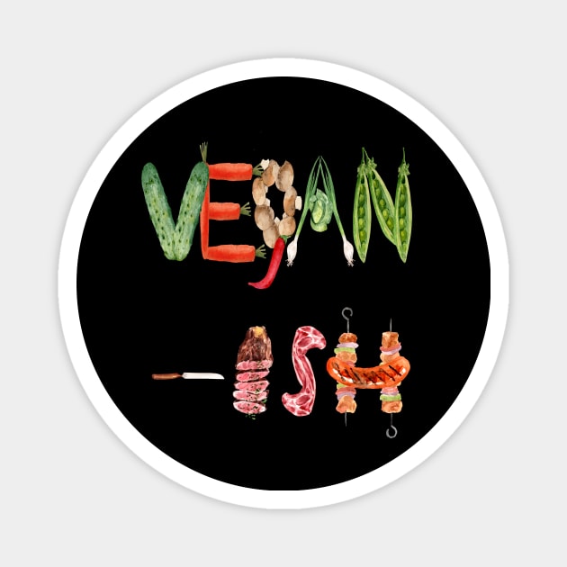 VEGAN - ISH  VEGETABLE AND MEAT TYPOGRAPHY ART DESIGN Magnet by BEAUTIFUL WORDSMITH